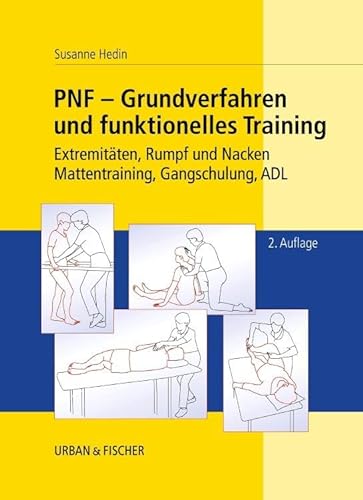 PNF - Grundverfahren und Funktionelles Training: Extremitäten, Rumpf und Nacken, Mattentraining, Gangschulung, ADL: 2. Auflage von Elsevier